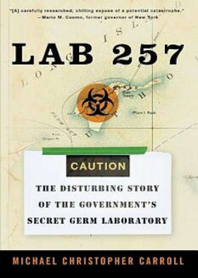 Lab 257: The Disturbing Story of the Government's Secret Germ Laboratory, Paperback/Michael C. Carroll