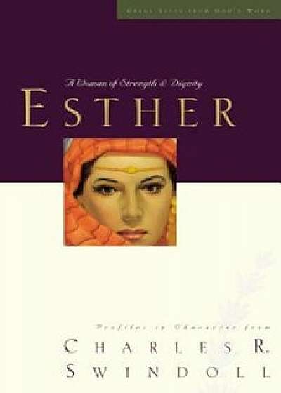 Esther: A Woman of Strength and Dignity, Paperback/Charles R. Swindoll