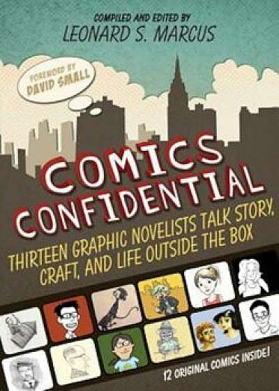 Comics Confidential: Thirteen Graphic Novelists Talk Story, Craft, and Life Outside the Box, Hardcover/Leonard S. Marcus