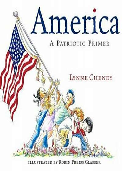 America: A Patriotic Primer, Hardcover/Lynne Cheney