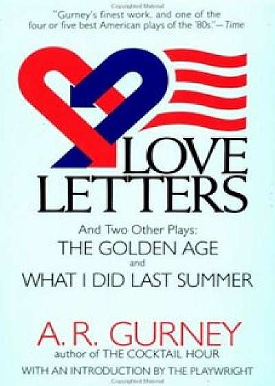 Love Letters and Two Other Plays: The Golden Age, What I Did Last Summer, Paperback/A. R. Gurney