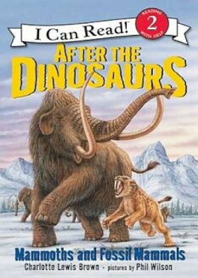 After the Dinosaurs: Mammoths and Fossil Mammals, Paperback/Charlotte Lewis Brown