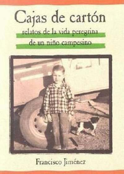 Cajas de Carton: Relatos de la Vida Peregrina de un Nino Campesino = The Circuit, Paperback/Francisco Jimenez