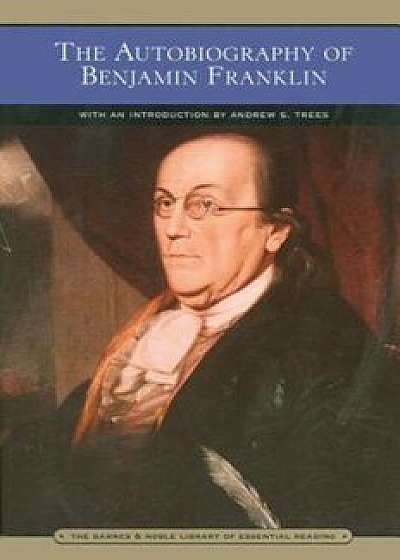 The Autobiography of Benjamin Franklin (Barnes & Noble Library of Essential Reading), Paperback/Benjamin Franklin