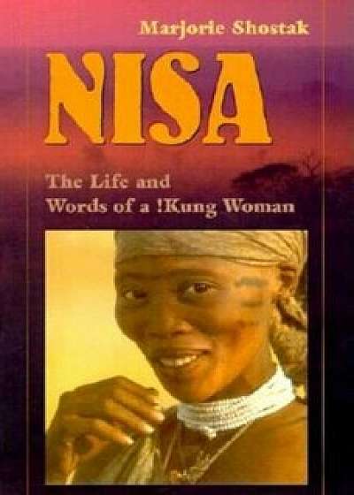 Nisa: The Life and Words of a !Kung Woman, Paperback/Marjorie Shostak