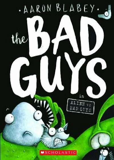 The Bad Guys in Alien Vs Bad Guys, Hardcover/Aaron Blabey