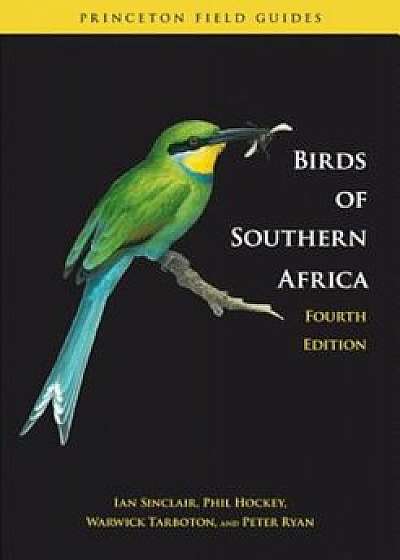 Birds of Southern Africa: The Region's Most Comprehensively Illustrated Guide, Paperback/Ian Sinclair