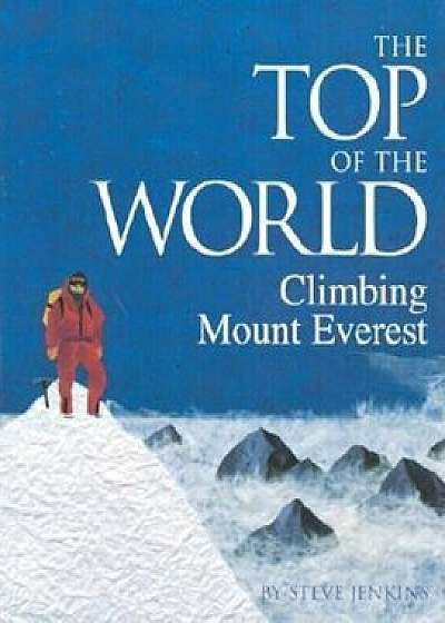 The Top of the World: Climbing Mount Everest, Paperback/Steve Jenkins
