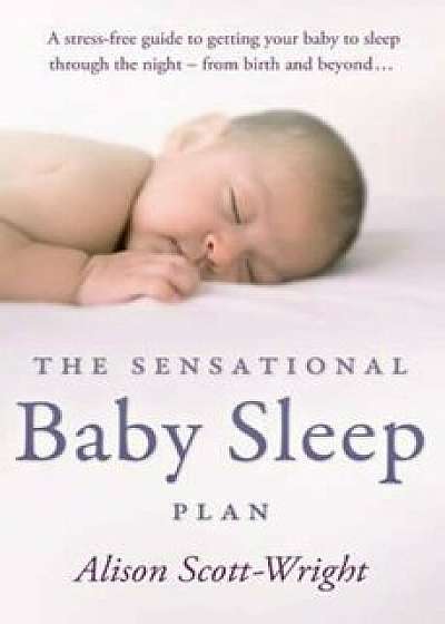 Sensational Baby Sleep Plan, Paperback/Alison Scott-Wright
