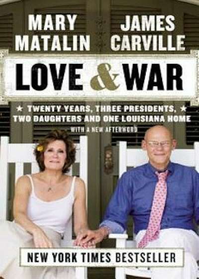 Love & War: Twenty Years, Three Presidents, Two Daughters and One Louisiana Home, Paperback/James Carville