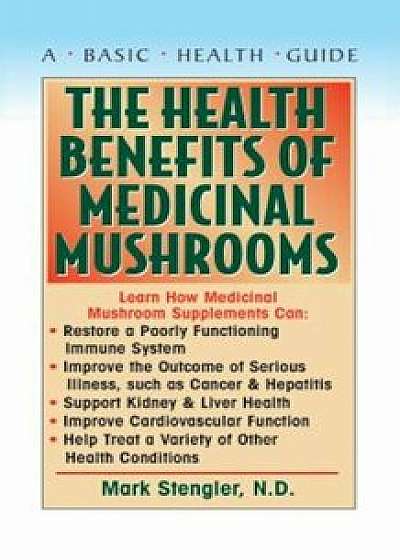 The Health Benefits of Medicinal Mushrooms, Paperback/Mark Stengler