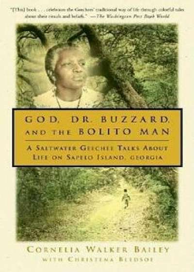 God, Dr. Buzzard, and the Bolito Man: A Saltwater Geechee Talks about Life on Sapelo Island, Paperback/Cornelia Walker Bailey