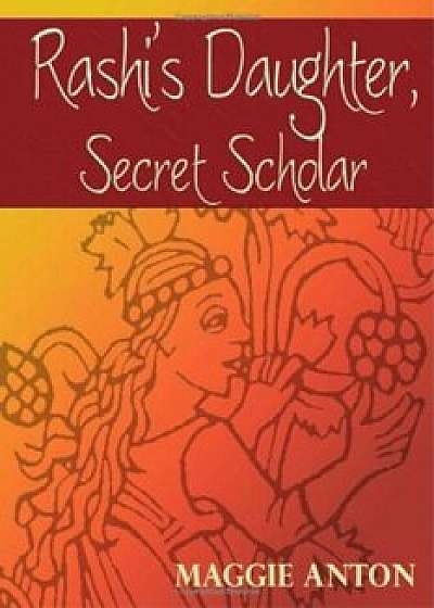 Rashi's Daughter, Secret Scholar, Paperback/Maggie Anton