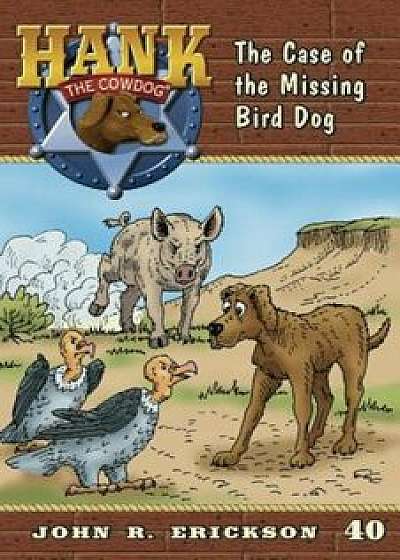 The Case of the Missing Bird Dog, Paperback/John R. Erickson