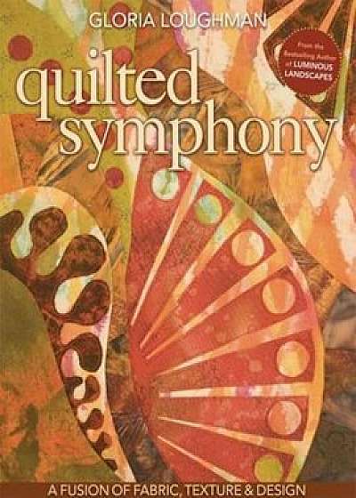 Quilted Symphony: A Fusion of Fabric, Texture & Design 'With Pattern(s)' 'With Pattern(s)', Paperback/Gloria Loughman