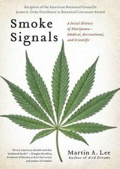 Smoke Signals: A Social History of Marijuana - Medical, Recreational and Scientific, Paperback/Martin A. Lee