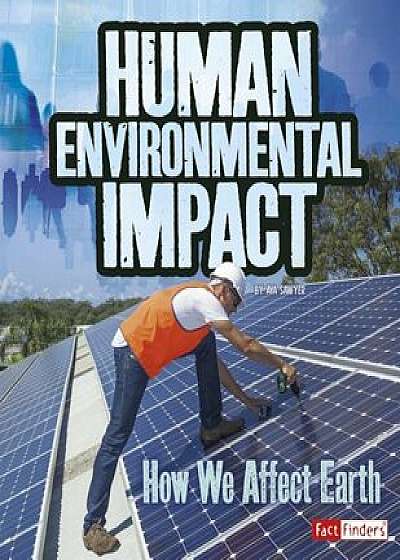 Human Environmental Impact: How We Affect Earth, Paperback/Ava Sawyer