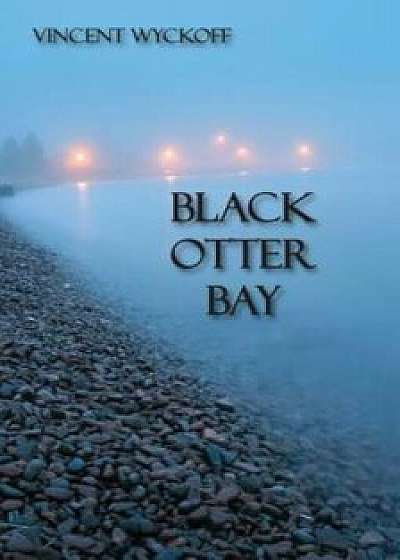 Black Otter Bay, Paperback/Vincent Wyckoff