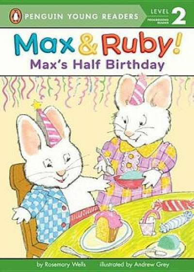 Max's Half Birthday, Hardcover/Rosemary Wells