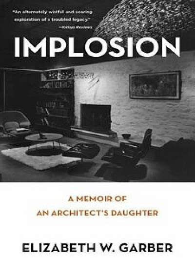 Implosion: Memoir of an Architect's Daughter, Paperback/Elizabeth W. Garber
