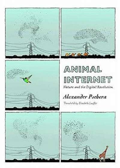 Animal Internet: Nature and the Digital Revolution, Paperback/Alexander Pschera