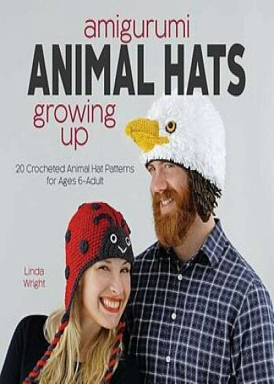 Amigurumi Animal Hats Growing Up: 20 Crocheted Animal Hat Patterns for Ages 6-Adult, Paperback/Linda Wright