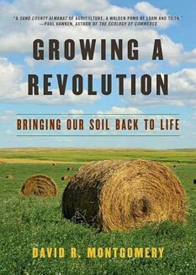 Growing a Revolution: Bringing Our Soil Back to Life, Paperback/David R. Montgomery
