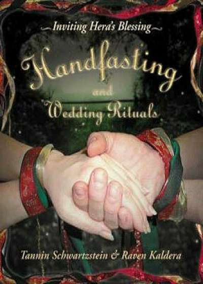 Handfasting and Wedding Rituals: Welcoming Hera's Blessing, Paperback/Raven Kaldera