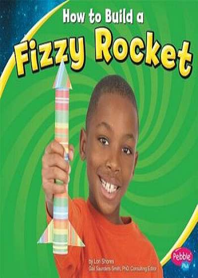 How to Build a Fizzy Rocket, Paperback/Lori Shores