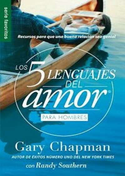 Los 5 Lenguajes del Amor Para Hombres = the Five Love Languages Men's Edition: Recursos Para Que Una Buena Relacion Sea Genial, Paperback/Gary D. Chapman