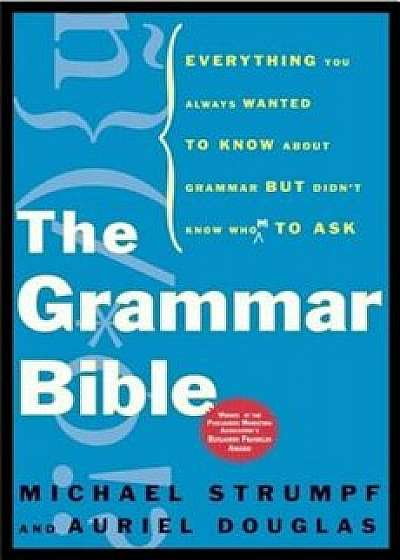 The Grammar Bible: Everything You Always Wanted to Know about Grammar But Didn't Know Whom to Ask, Paperback/Michael Strumpf