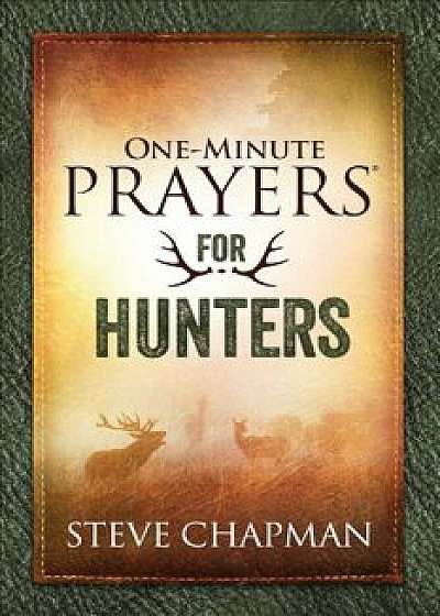 One-Minute Prayers(r) for Hunters, Hardcover/Steve Chapman