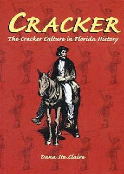 Cracker: The Cracker Culture in Florida History, Paperback/Dana M. Ste Claire