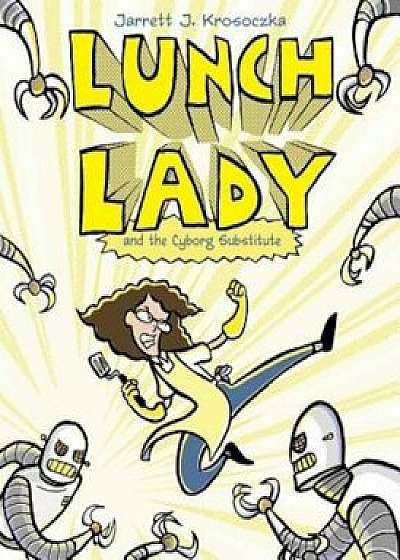 Lunch Lady and the Cyborg Substitute, Paperback/Jarrett J. Krosoczka