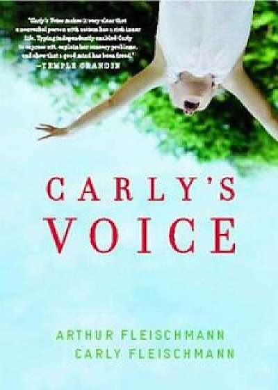 Carly's Voice: Breaking Through Autism, Paperback/Arthur Fleischmann