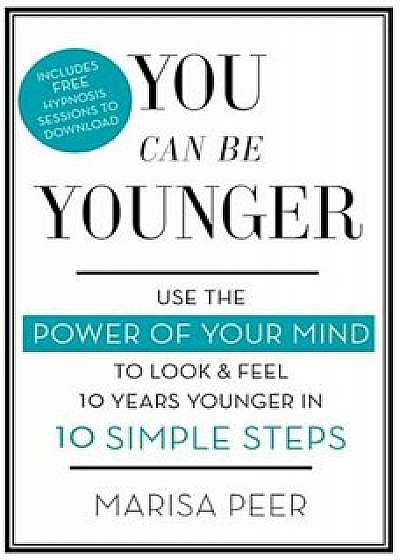 You Can Be Younger: Use the Power of Your Mind to Look and Feel 10 Years Younger in 10 Simple Steps, Paperback/Marisa Peer