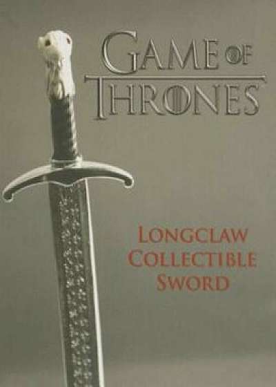 Game of Thrones: Longclaw Collectible Sword 'With 4 Inch Sword and Mini Book'/Running Press