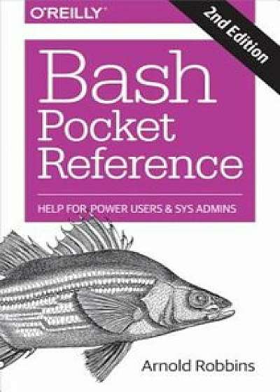 Bash Pocket Reference: Help for Power Users and Sys Admins, Paperback/Arnold Robbins