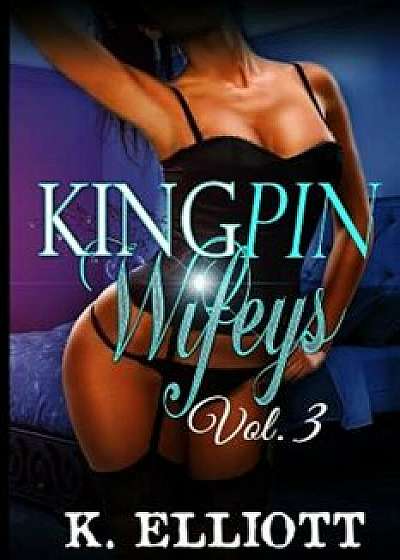 Kingpin Wifeys Vol. 3, Paperback/K. Elliott