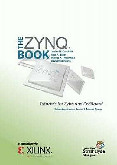 The Zynq Book Tutorials for Zybo and Zedboard, Paperback/Louise H. Crockett