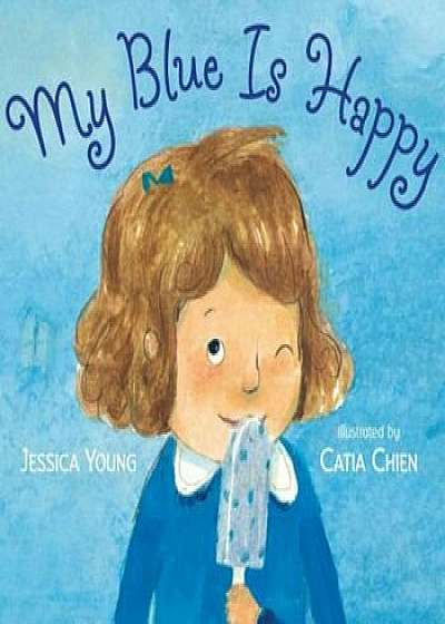 My Blue Is Happy, Hardcover/Jessica Young