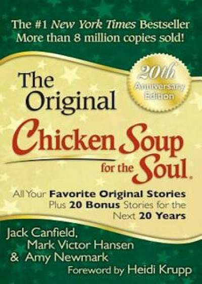 Chicken Soup for the Soul: All Your Favorite Original Stories Plus 20 Bonus Stories for the Next 20 Years, Paperback/Jack Canfield