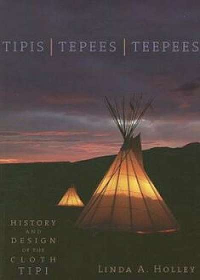 Tipis, Tepees, Teepees, Paperback/Linda Holley