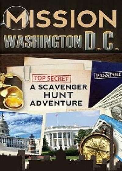 Mission Washington, D.C.: A Scavenger Hunt Adventure: (Travel Book for Kids), Paperback/Catherine Aragon