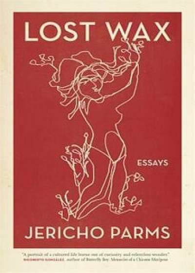 Lost Wax: Essays, Paperback/Jericho Parms