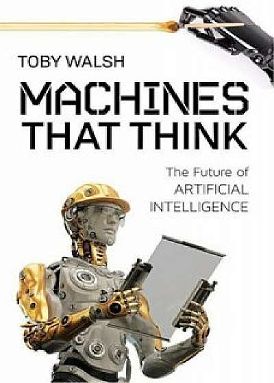 Machines That Think: The Future of Artificial Intelligence, Paperback/Toby Walsh