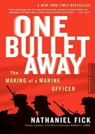 One Bullet Away: The Making of a Marine Officer, Paperback/Nathaniel C. Fick