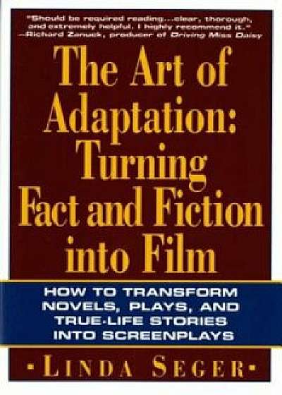 The Art of Adaptation: Turning Fact and Fiction Into Film, Paperback/Linda Seger