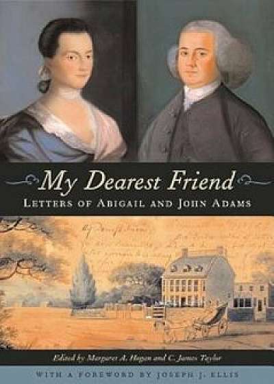 My Dearest Friend: Letters of Abigail and John Adams, Paperback/Abigail Adams