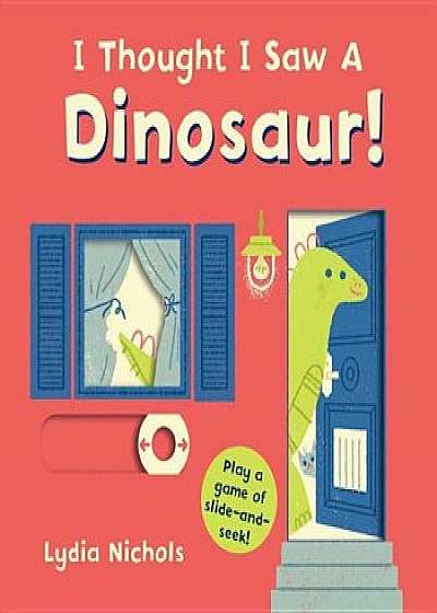 I Thought I Saw a Dinosaur!, Hardcover/Lydia Nichols